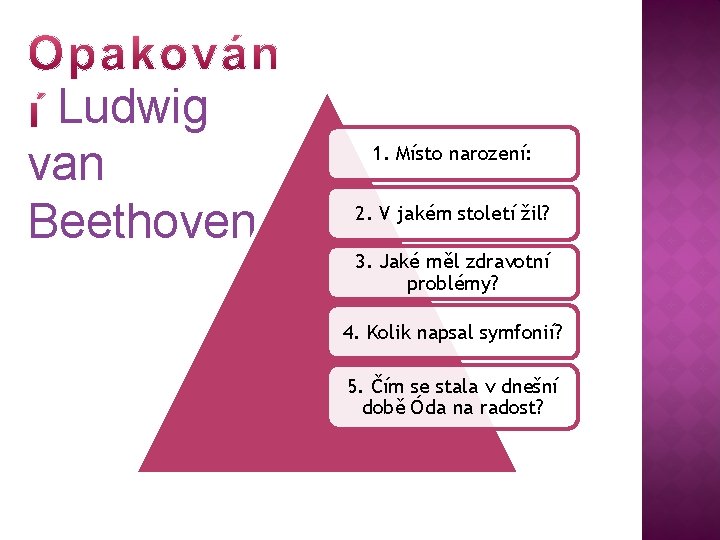 Ludwig van Beethoven 1. Místo narození: 2. V jakém století žil? 3. Jaké měl