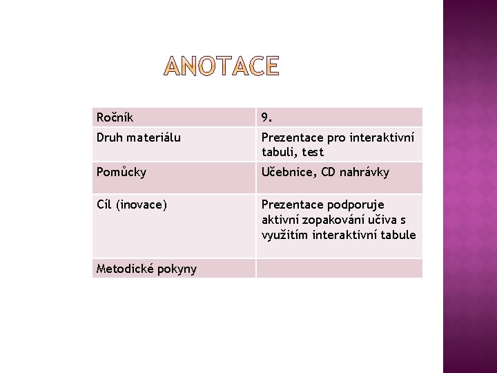 Ročník 9. Druh materiálu Prezentace pro interaktivní tabuli, test Pomůcky Učebnice, CD nahrávky Cíl