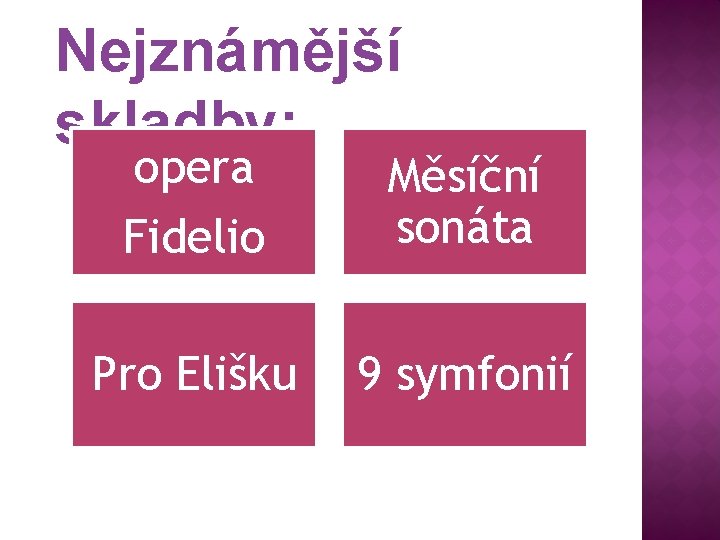 Nejznámější skladby: opera Fidelio Měsíční sonáta Pro Elišku 9 symfonií 