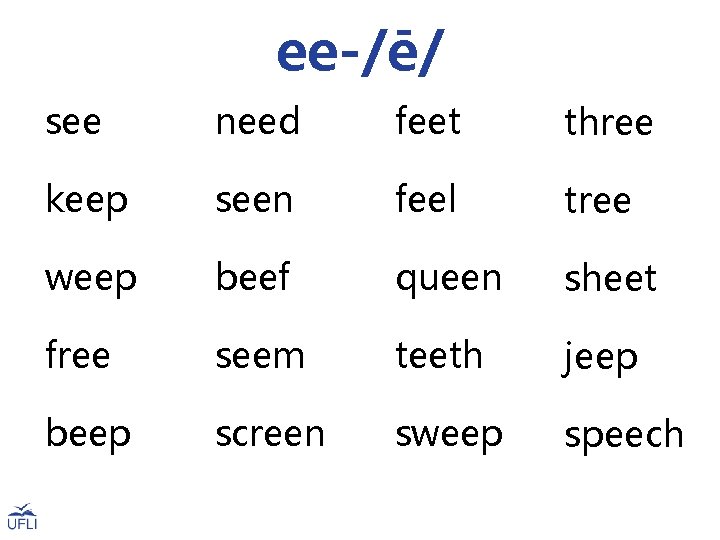 ee-/ē/ see need feet three keep seen feel tree weep beef queen sheet free