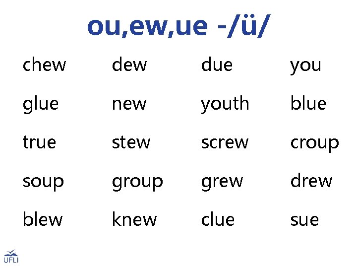 ou, ew, ue -/ü/ chew due you glue new youth blue true stew screw ou, ew, ue -/ü/ chew due you glue new youth blue true stew screw