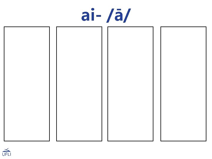 ai- /ā/ aid ail aim paint train bail bait brain jail strain pail trail