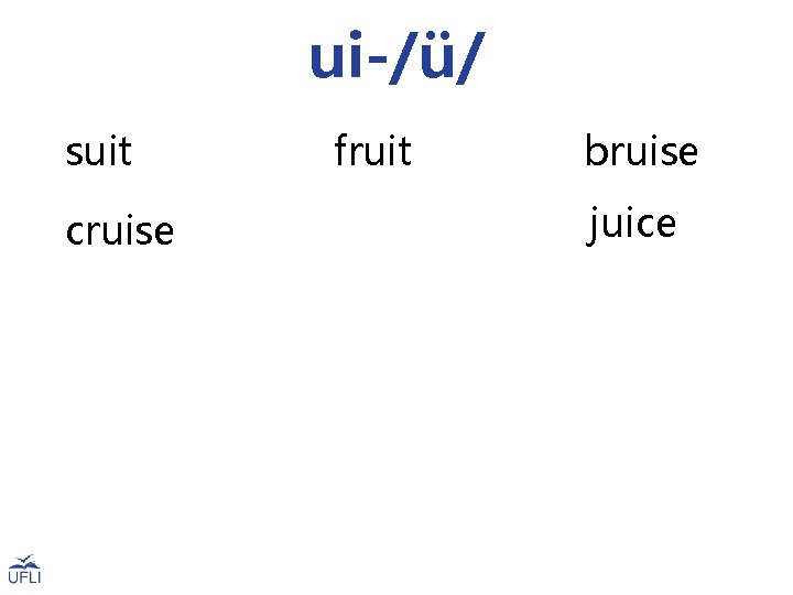 ui-/ü/ suit cruise fruit bruise juice 