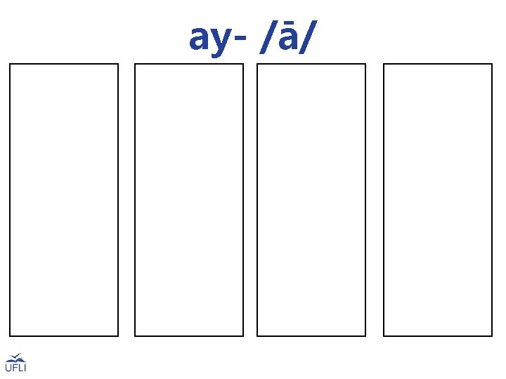 ay- /ā/ way day may say play stay clay pay gray tray hay lay