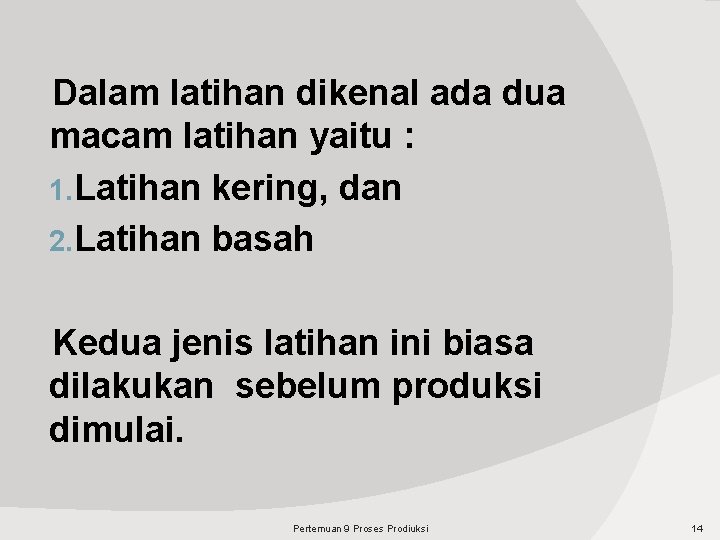 Dalam latihan dikenal ada dua macam latihan yaitu : 1. Latihan kering, dan 2.