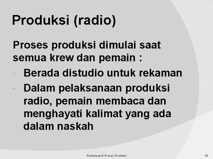 Produksi (radio) Proses produksi dimulai saat semua krew dan pemain : Berada distudio untuk