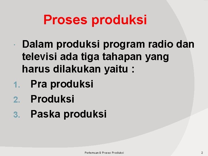 Proses produksi Dalam produksi program radio dan televisi ada tiga tahapan yang harus dilakukan