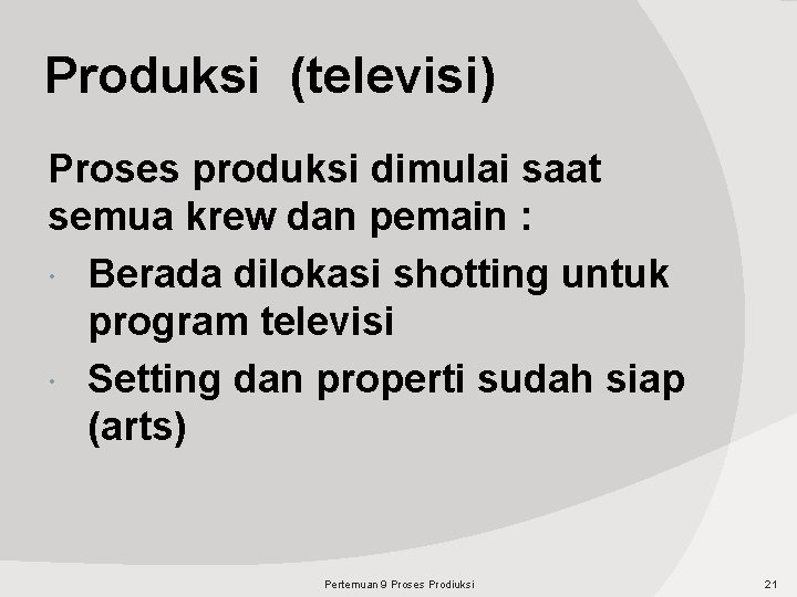 Produksi (televisi) Proses produksi dimulai saat semua krew dan pemain : Berada dilokasi shotting