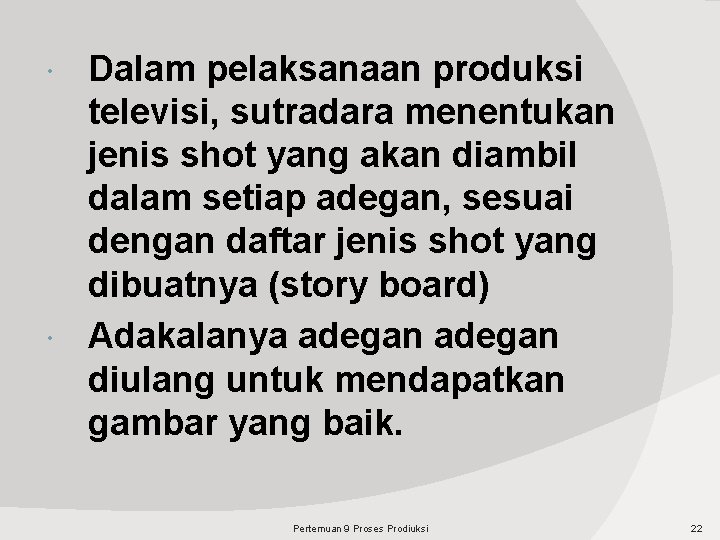 Dalam pelaksanaan produksi televisi, sutradara menentukan jenis shot yang akan diambil dalam setiap adegan,