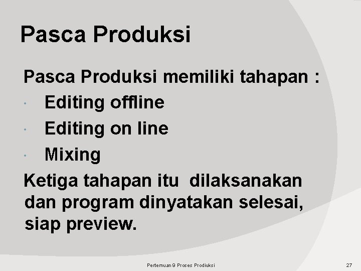 Pasca Produksi memiliki tahapan : Editing offline Editing on line Mixing Ketiga tahapan itu