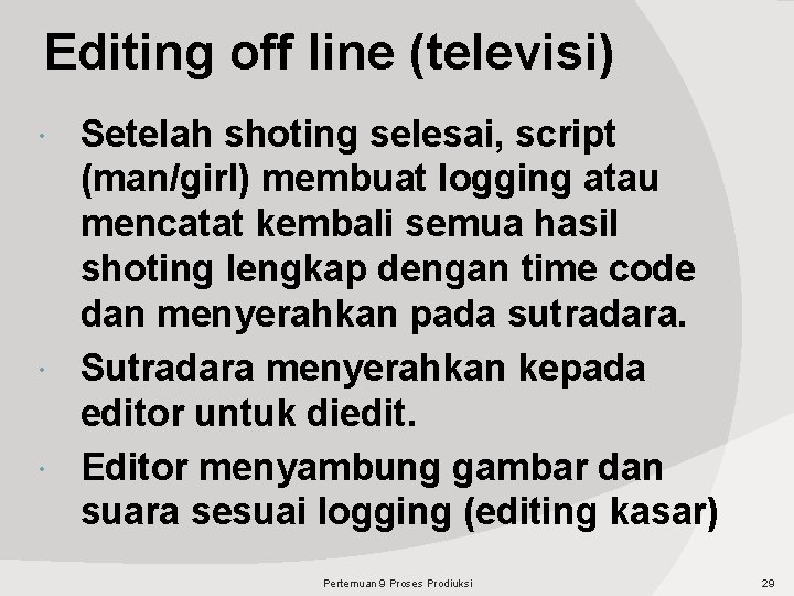 Editing off line (televisi) Setelah shoting selesai, script (man/girl) membuat logging atau mencatat kembali