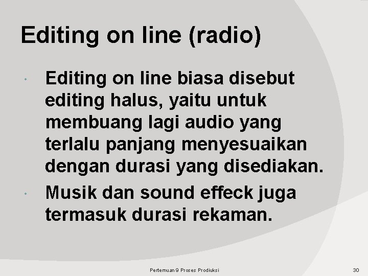 Editing on line (radio) Editing on line biasa disebut editing halus, yaitu untuk membuang