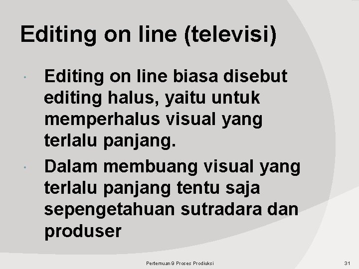 Editing on line (televisi) Editing on line biasa disebut editing halus, yaitu untuk memperhalus