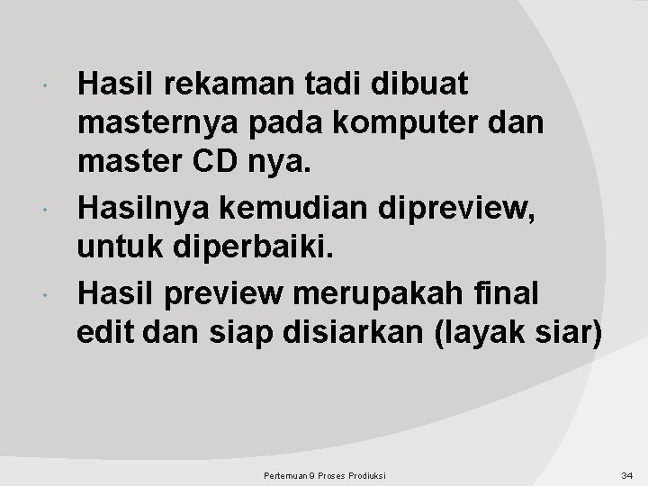 Hasil rekaman tadi dibuat masternya pada komputer dan master CD nya. Hasilnya kemudian dipreview,