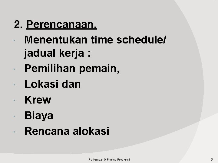 2. Perencanaan. Menentukan time schedule/ jadual kerja : Pemilihan pemain, Lokasi dan Krew Biaya 2. Perencanaan. Menentukan time schedule/ jadual kerja : Pemilihan pemain, Lokasi dan Krew Biaya