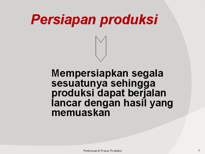 Persiapan produksi Mempersiapkan segala sesuatunya sehingga produksi dapat berjalan lancar dengan hasil yang memuaskan