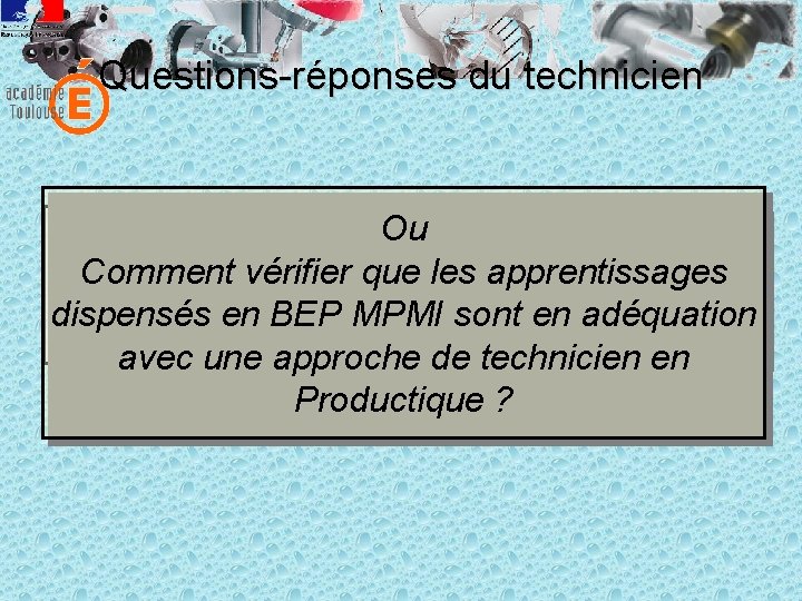 Questions-réponses du technicien Ou Comment vérifier que les apprentissages dispensés en BEP MPMI sont