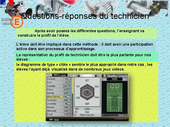 Questions-réponses du technicien Après avoir posées les différentes questions, l’enseignant va construire le profil