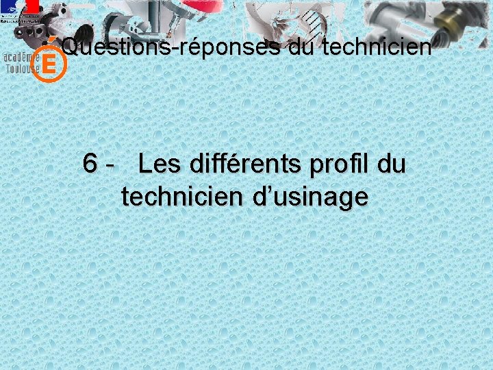 Questions-réponses du technicien 6 - Les différents profil du technicien d’usinage 