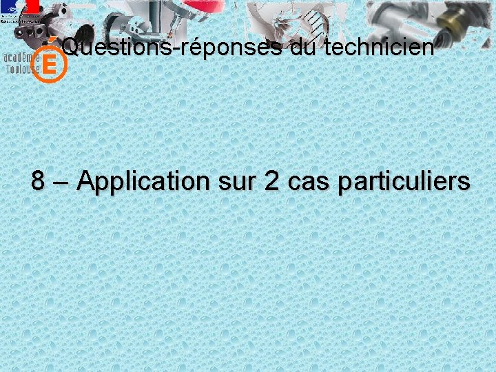 Questions-réponses du technicien 8 – Application sur 2 cas particuliers 