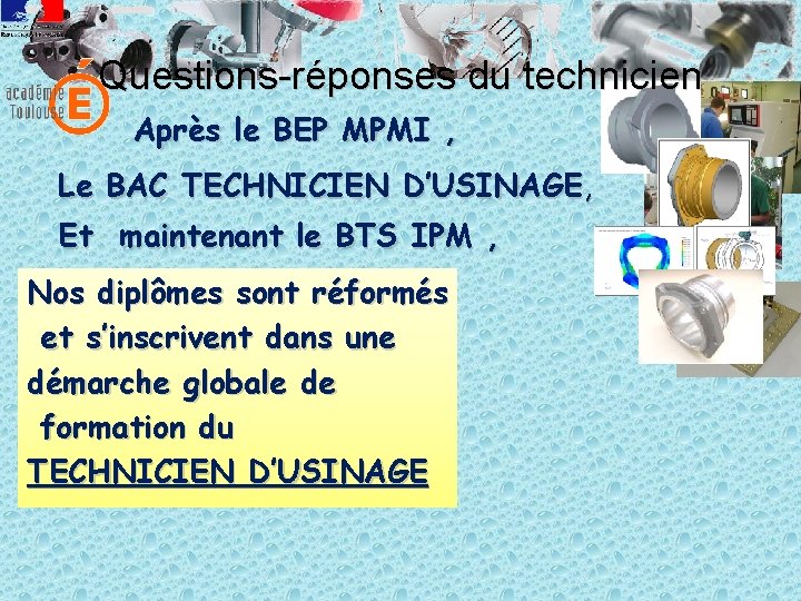 Questions-réponses du technicien Après le BEP MPMI , Le BAC TECHNICIEN D’USINAGE, Et maintenant
