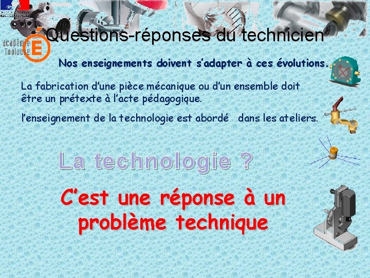 Questions-réponses du technicien Nos enseignements doivent s’adapter à ces évolutions. La fabrication d’une pièce