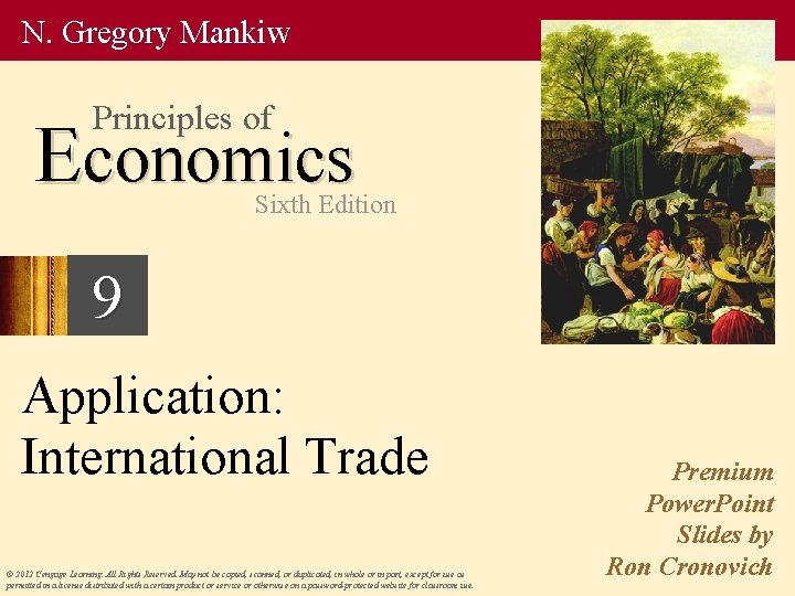 N. Gregory Mankiw Principles of Economics Sixth Edition 9 Application: International Trade © 2012