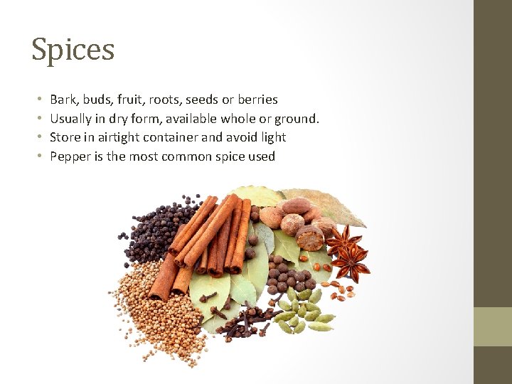 Spices • • Bark, buds, fruit, roots, seeds or berries Usually in dry form,