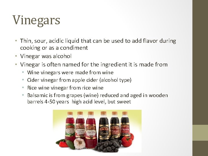 Vinegars • Thin, sour, acidic liquid that can be used to add flavor during