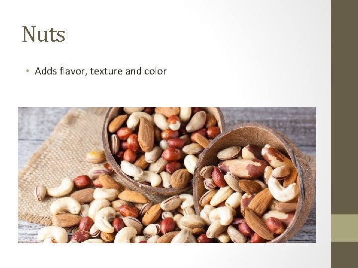 Nuts • Adds flavor, texture and color 