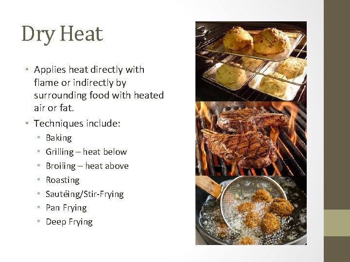 Dry Heat • Applies heat directly with flame or indirectly by surrounding food with