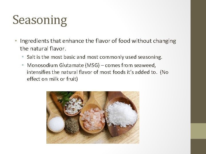 Seasoning • Ingredients that enhance the flavor of food without changing the natural flavor.