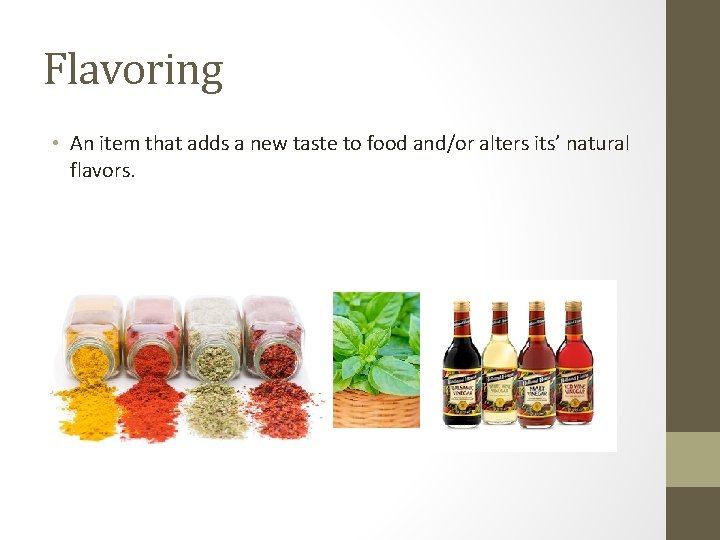 Flavoring • An item that adds a new taste to food and/or alters its’