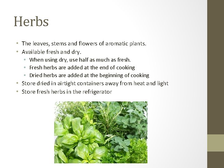 Herbs • The leaves, stems and flowers of aromatic plants. • Available fresh and