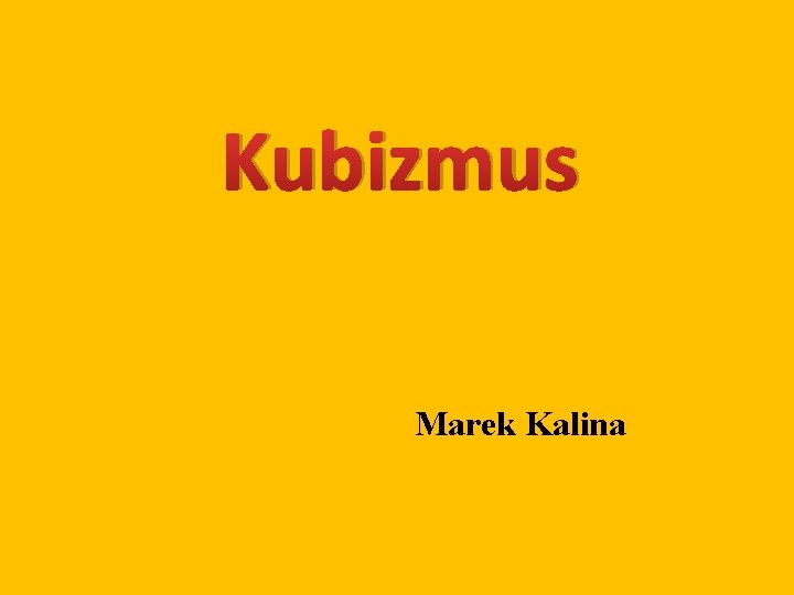 Kubizmus Marek Kalina 