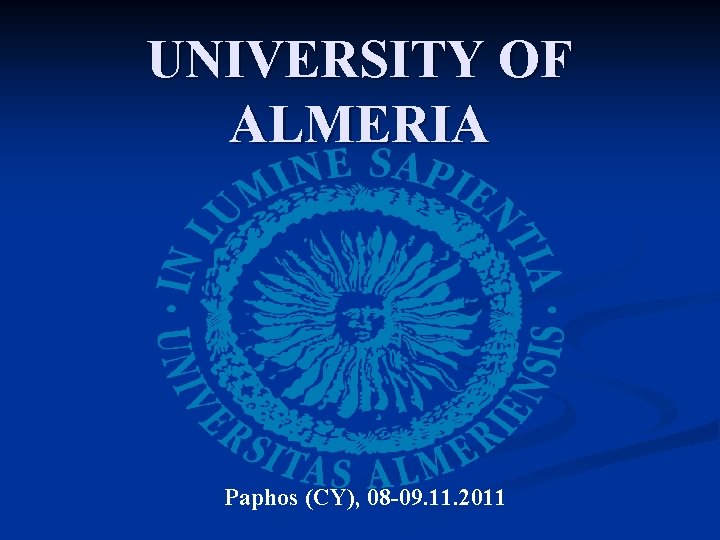 UNIVERSITY OF ALMERIA Paphos (CY), 08 -09. 11. 2011 
