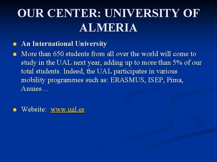 OUR CENTER: UNIVERSITY OF ALMERIA n n n An International University More than 650