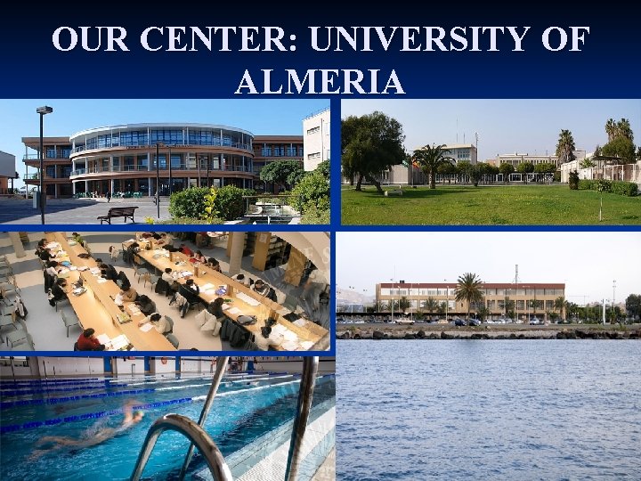 OUR CENTER: UNIVERSITY OF ALMERIA 