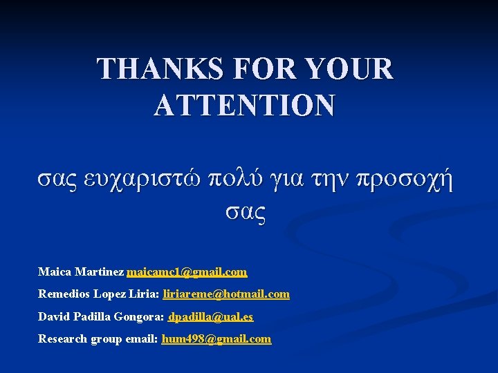 THANKS FOR YOUR ATTENTION σας ευχαριστώ πολύ για την προσοχή σας Maica Martinez maicamc