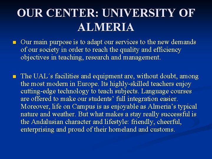 OUR CENTER: UNIVERSITY OF ALMERIA n Our main purpose is to adapt our services
