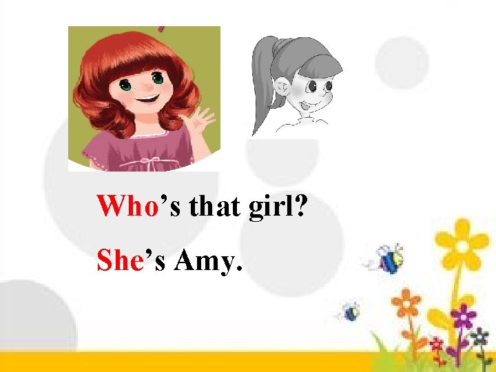 Who’s that girl? She’s Amy. 
