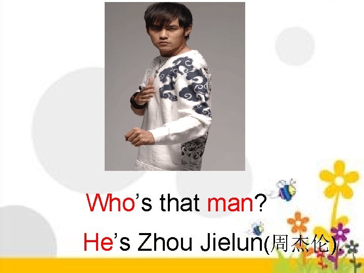 Who’s that man? He’s Zhou Jielun(周杰伦). 