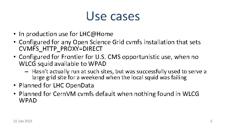Use cases • In production use for LHC@Home • Configured for any Open Science