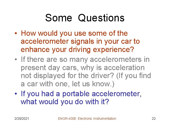 Some Questions • How would you use some of the accelerometer signals in your