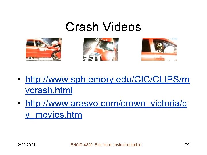 Crash Videos • http: //www. sph. emory. edu/CIC/CLIPS/m vcrash. html • http: //www. arasvo.