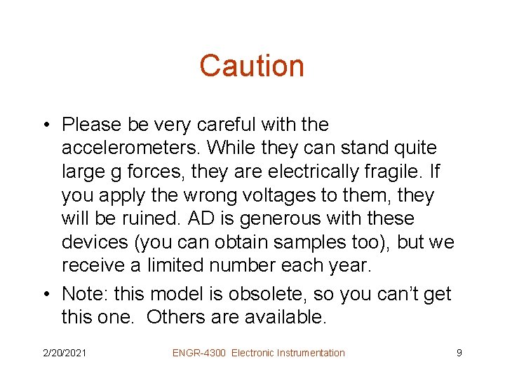 Caution • Please be very careful with the accelerometers. While they can stand quite