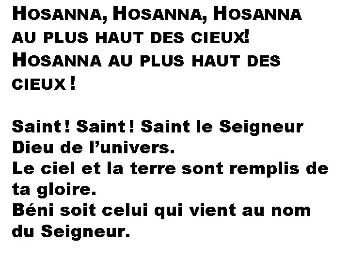 HOSANNA, HOSANNA AU PLUS HAUT DES CIEUX ! Saint le Seigneur Dieu de l’univers. Le