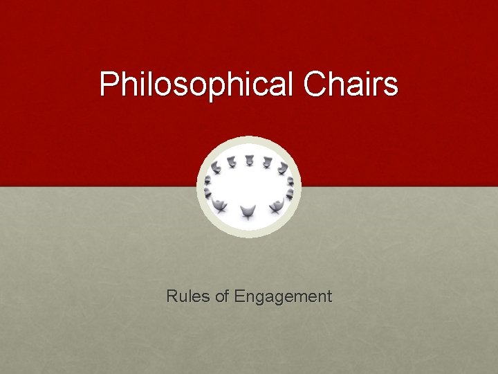 Philosophical Chairs Rules of Engagement 