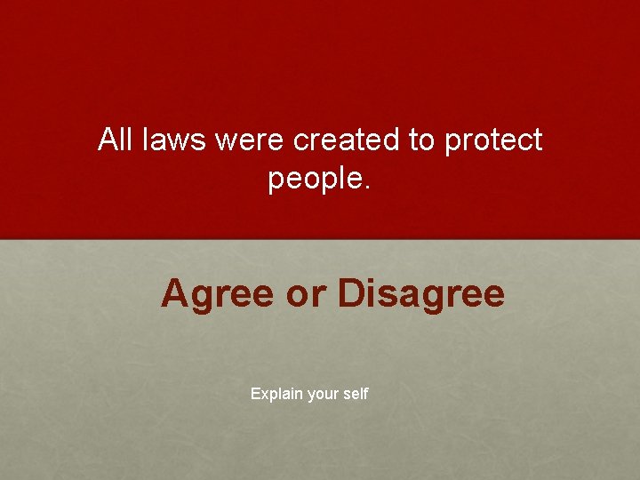 All laws were created to protect people. Agree or Disagree Explain your self 