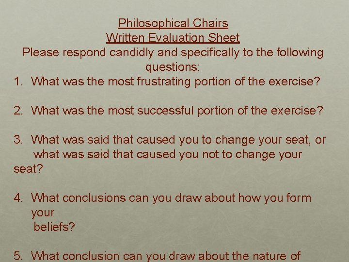 Philosophical Chairs Written Evaluation Sheet Please respond candidly and specifically to the following questions: